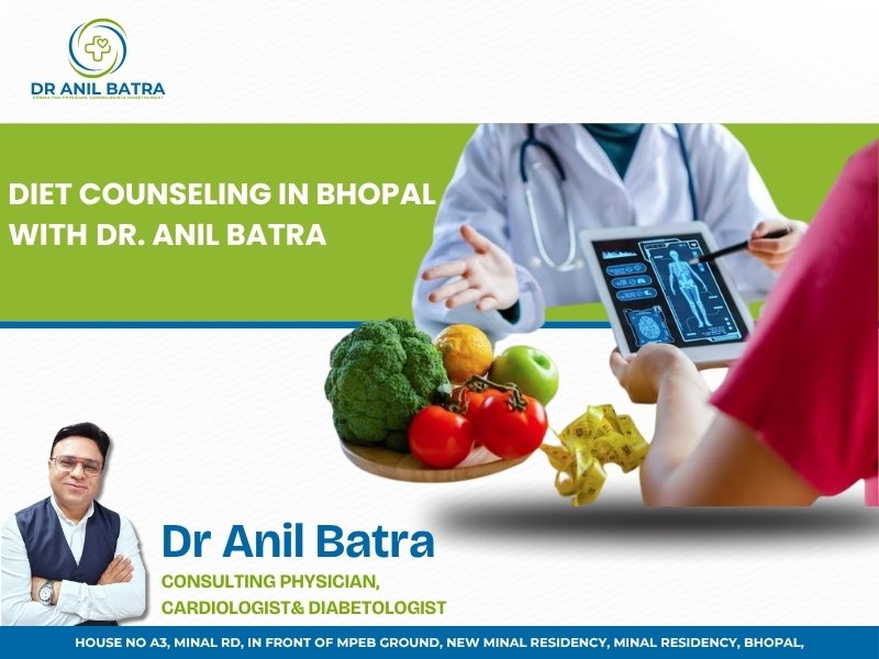 Diet counseling in Bhopal with Dr. Anil Batra consulting physician, cardiologist & diabetologist